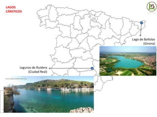 LAGOS
CÁRSTICOS
Lagunas de Ruidera
(Ciudad Real)
Lago de Bañolas
(Girona)
 