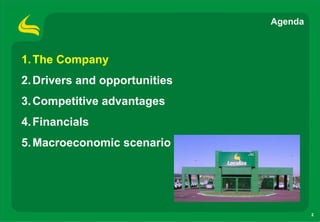 Agenda



1. The Company
2. Drivers and opportunities
3. Competitive advantages
4. Financials
5. Macroeconomic scenario




                                        2
 