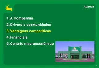 Agenda



1. A Companhia
2. Drivers e oportunidades
3. Vantagens competitivas
4. Financials
5. Cenário macroeconômico




                                      26
 