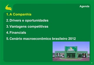 2
1.A Companhia
2.Drivers e oportunidades
3.Vantagens competitivas
4.Financials
5.Cenário macroeconômico brasileiro 2012
Agenda
 
