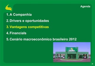 26
1.A Companhia
2.Drivers e oportunidades
3.Vantagens competitivas
4.Financials
5.Cenário macroeconômico brasileiro 2012
Agenda
 