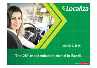 11
Source:
March 4, 2016
The 25th most valuable brand in Brazil.
 