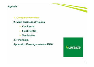 1. Company overview
2. Main business divisions
 Car Rental
 Fleet Rental
 Seminovos
3. Financials
Appendix: Earnings release 4Q16
Agenda
2
 