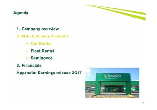 17
1. Company overview
2. Main business divisions
 Car Rental
 Fleet Rental
 Seminovos
3. Financials
Appendix: Earnings release 2Q17
Agenda
 