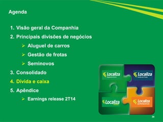 39 
1.Visão geral da Companhia 
2.Principais divisões de negócios 
Aluguel de carros 
Gestão de frotas 
Seminovos 
3.Consolidado 
4.Dívida e caixa 
5.Apêndice 
Earnings release 2T14 
Agenda  
