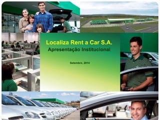 1 
Localiza Rent a Car S.A. Apresentação Institucional 
Setembro, 2014  