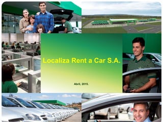 1
Localiza Rent a Car S.A.
Abril, 2015.
 