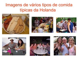 Imagens de vários tipos de comida típicas da Holanda   