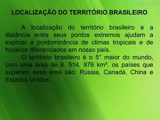 LOCALIZAÇÃO E FORMAÇÃO DO TERRITÓRIO BRASILEIRO | PPT
