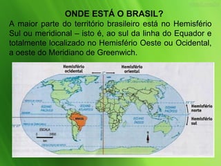 LOCALIZAÇÃO E FORMAÇÃO DO TERRITÓRIO BRASILEIRO | PPT