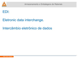 EDI:  Eletronic data interchange. Intercâmbio eletrônico de dados Armazenamento e Embalagens de Materiais Helio Souto Dapena 