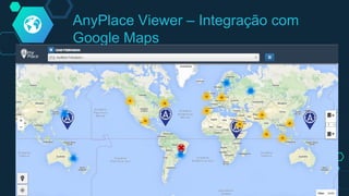 AnyPlace Viewer – Integração com
Google Maps
 