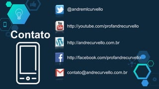 @andremlcurvello
http://youtube.com/profandrecurvello
http://andrecurvello.com.br
contato@andrecurvello.com.br
Contato
http://facebook.com/profandrecurvello
 