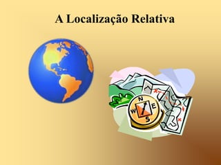 A Localização Relativa
 