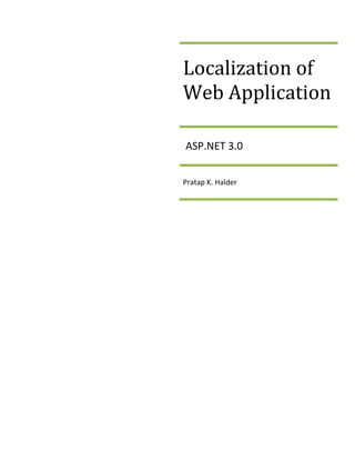 Localization of
Web Application

ASP.NET 3.0


Pratap K. Halder
 