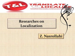 Researches on
Localization
Z. Nasrollahi
 