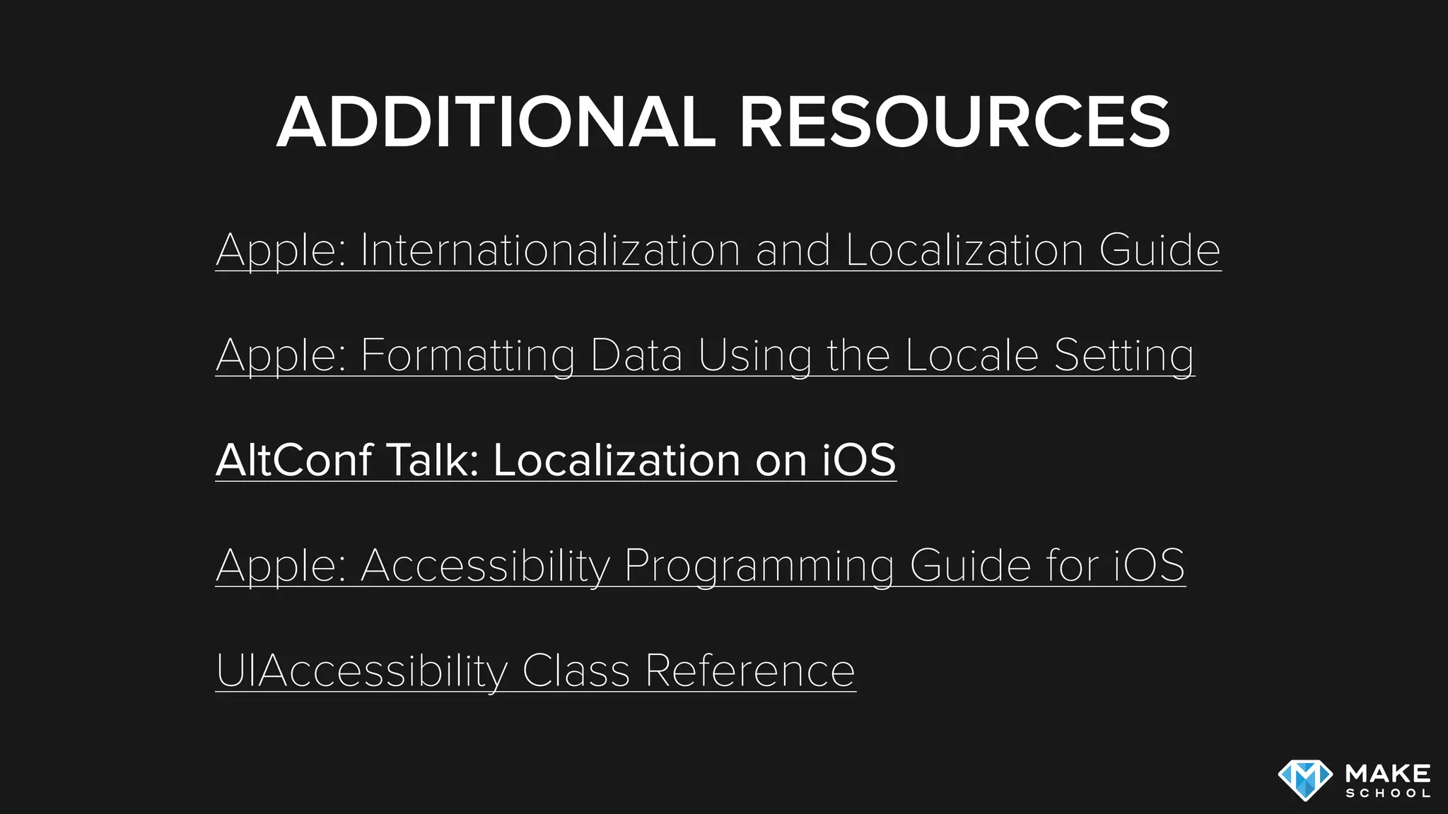 ADDITIONAL RESOURCES
Apple: Internationalization and Localization Guide
Apple: Formatting Data Using the Locale Setting
AltConf Talk: Localization on iOS
Apple: Accessibility Programming Guide for iOS
UIAccessibility Class Reference
 