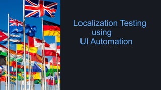 Localization Testing
using
UI Automation
 