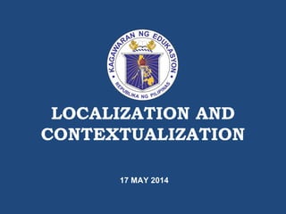LOCALIZATION AND
CONTEXTUALIZATION
17 MAY 2014
 