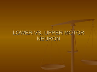 LOWER VS. UPPER MOTOR NEURON 