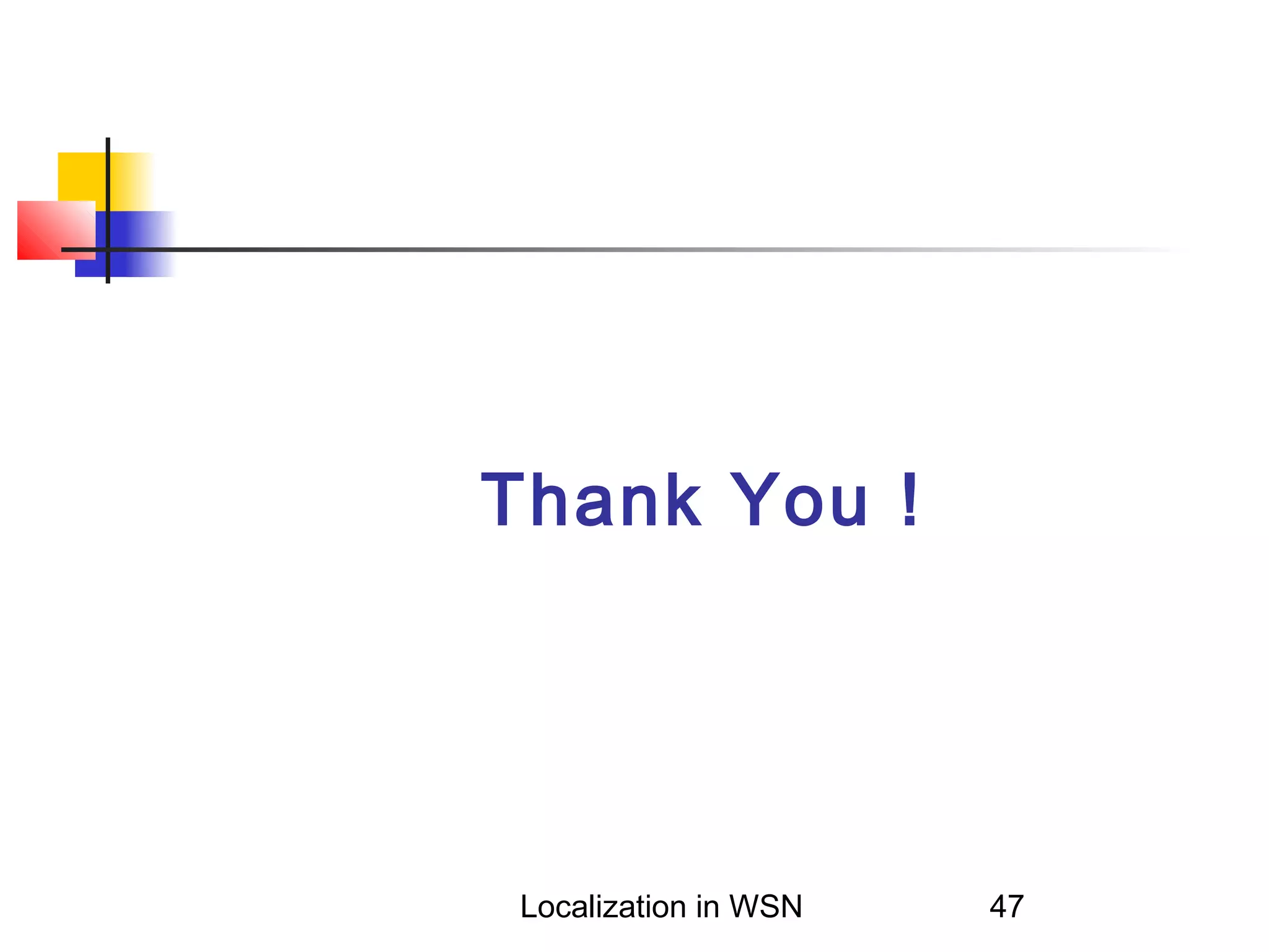 Thank You !

Localization in WSN

47

 