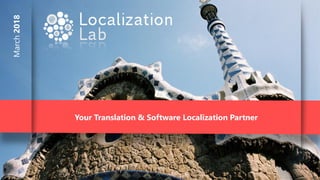 March2018
Your Translation & Software Localization Partner
 