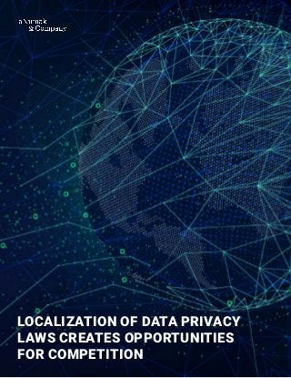 LOCALIZATION OF DATA PRIVACY
LAWS CREATES OPPORTUNITIES
FOR COMPETITION
 