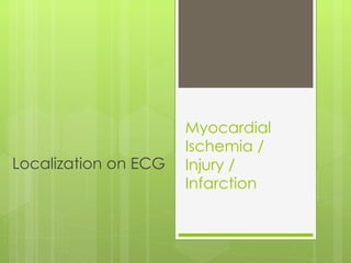 Myocardial Ischemia /  Injury / Infarction Localization on ECG 