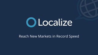 Reach New Markets in Record Speed
 