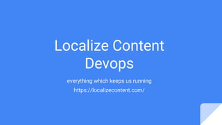 Localize Content
Devops
everything which keeps us running
https://localizecontent.com/
 