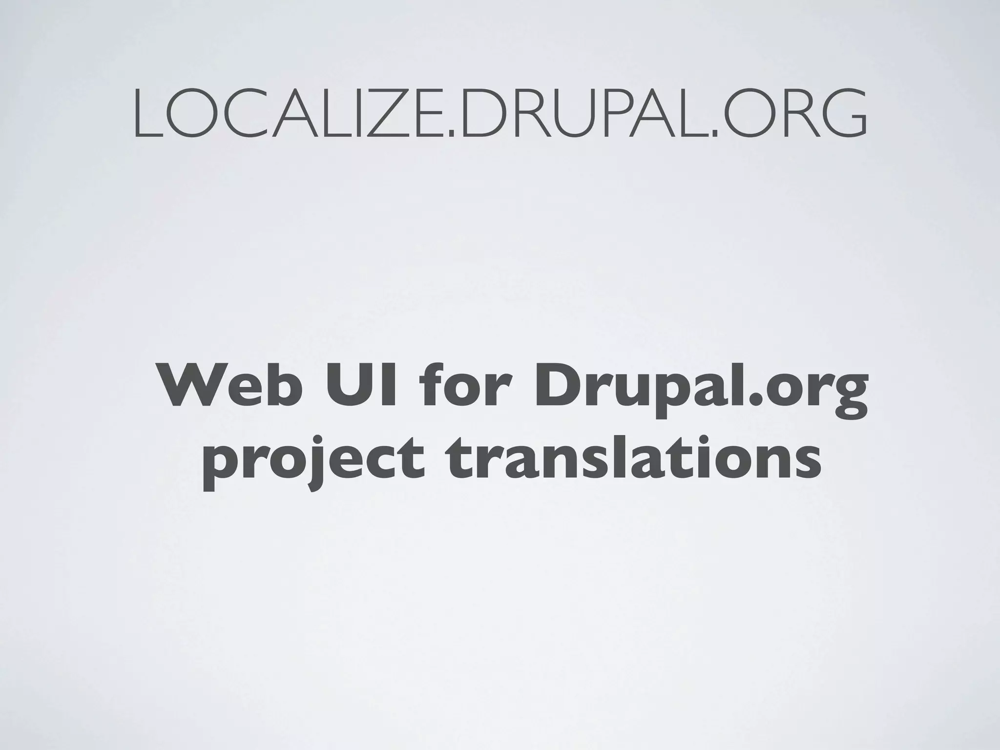 LOCALIZE.DRUPAL.ORG


Web UI for Drupal.org
 project translations
 