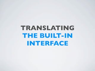 TRANSLATING
THE BUILT-IN
 INTERFACE
 