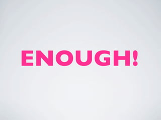 ENOUGH!
 