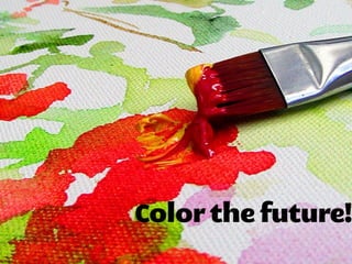 Color the future!
 