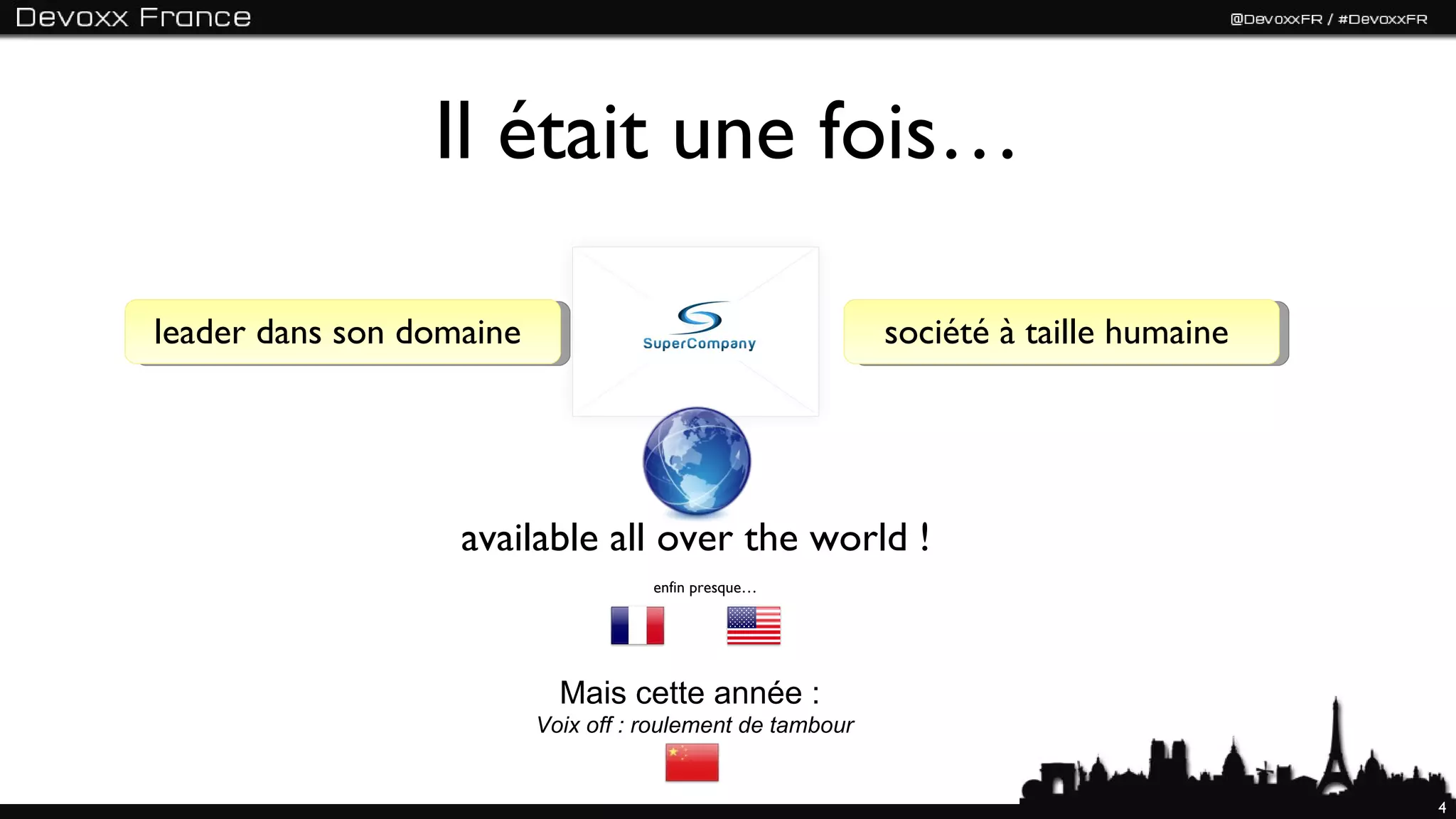 Il était une fois…

leader dans son domaine                                     société à taille humaine




                   available all over the world !
                                     enfin presque…




                            Mais cette année :
                          Voix off : roulement de tambour


                                                                                       4
 
