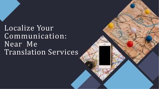 Localize Your
Communication:
Near Me
Translation Services
 