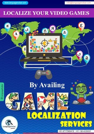 LOCALIZE YOUR VIDEO GAMES
By Availing
+91-120-4223021
Traversing Language Borders
SERVICES
LOCALIZATION
 