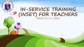 IN-SERVICE TRAINING
(INSET) FOR TEACHERS
March 15-19, 2021
 