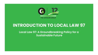 INTRODUCTION TO LOCAL LAW 97
Local Law 97: A Groundbreaking Policy for a
Sustainable Future
 