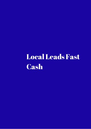 Local Leads Fast 
Cash 
 
