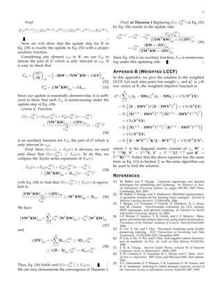 12


                                                                                                                                                   (K)
      Proof:                                                                         Proof: of Theorem 1 Replacing G(v, vab ) in Eq. (31)
                                                                                 by Eq. (34) results in the update rule:
F (v (K+1) ) ≤ G(v (K+1) , v (K) ) ≤ G(v (K) , v (K) ) = F (v (K) )                                                                          (K)
                                                                                                                            ′
                                                                                        (K+1)           (K)    (K)         Fab (vab )
                                                                                       vab         = vab − vab             T
                                                                                                                     2 VW KW ab + 2λ DV                    ab
   Now we will show that the update step for V in                                                                                                               (39)
                                                                                                        (K)     KW + λSV           ab
Eq. (18) is exactly the update in Eq. (31) with a proper                                           =   vab
auxiliary function.                                                                                           VWT KW + λDV              ab
   Considering any element vab in V, we use Fab to                               Since Eq. (34) is an auxiliary function, Fab is nonincreas-
denote the part of O which is only relevant to vab . It                          ing under this updating rule.
is easy to check that

               ∂O                                                                A PPENDIX B (W EIGHTED LCCF)
   ′
  Fab =                    = −2KW + 2VWT KW + 2λLV
               ∂V     ab                                                  ab     In this appendix, we give the solution to the weighted
                                                                          (32)   LCCF. Let each data point has weight γj and zT is j-th
                                                                                                                                j
                     Fab = 2 WT KW
                      ′′
                                                 + 2λLaa                  (33)   row vector of V, the weighted objective function is:
                                            bb
                                                                                             N
                                                                                                                     T
Since our update is essentially element-wise, it is sufﬁ-                         O=               γj xj − XWzj          xj − XWzj + λ Tr(VT LV)
cient to show that each Fab is nonincreasing under the                                       j=1
update step of Eq. (18).                                                                                                                     T
                                                                                        = Tr        X − XWVT Γ X − XWVT                            + λ Tr(VT LV)
   Lemma 4: Function
                                                                                                                                                                T
          (K)               ′  (K)              (K)            (K)                      = Tr        XΓ1/2 − XWVT Γ1/2 XΓ1/2 − XWVT Γ1/2
  G(v, vab ) =Fab (vab ) + Fab (vab )(v − vab )
                           VWT KW           + λ DV)ab                                        + λ Tr(VT LV)
                                                                       (K)
                     +                    ab
                                                               (v −   vab )2                                                   T
                                          (K)
                                         vab                                            = Tr        XΓ1/2 − XWVT Γ1/2               XΓ1/2 − XWVT Γ1/2
                                                                          (34)               + λ Tr(VT LV)
                                                                                                                 T
is an auxiliary function for Fab , the part of O which is                               = Tr        I − W′ V′T       K′ I − W′ V′T               + λ Tr(V′T L′ V′ )
only relevant to vab .
     Proof: Since G(v, v) = Fab (v) is obvious, we need                          where Γ is the diagonal matrix consists of γj , W′ =
                        (K)
only show that G(v, vab ) ≥ Fab (v). To do this, we                              Γ−1/2 W, V′ = Γ1/2 V, L′ = Γ−1/2 LΓ−1/2 and K′ =
compare the Taylor series expansion of Fab (v)                                   Γ1/2 KΓ1/2 . Notice that the above equation has the same
                                                                                 form as Eq. (11) in Section 3, so the same algorithm can
                           (K)
                             ′              (K)
      Fab (v) =Fab (vab ) + Fab (vab )(v − vab )
                                                          (K)                    be used to ﬁnd the solution.
                                                               (K)
                                                                          (35)
                 +         WT KW        bb
                                           + λLaa (v − vab )2
                                                                                 R EFERENCES
                                             (K)                                 [1]     M. Belkin and P. Niyogi. Laplacian eigenmaps and spectral
with Eq. (34) to ﬁnd that              G(v, vab )      ≥ Fab (v) is equiva-
                                                                                         techniques for embedding and clustering. In Advances in Neu-
lent to                                                                                  ral Information Processing Systems 14, pages 585–591. MIT Press,
                                                                                         Cambridge, MA, 2001.
      VWT KW          + λ DV)ab                                                  [2]     M. Belkin, P. Niyogi, and V. Sindhwani. Manifold regularization:
                 ab
                 (K)
                                         ≥ WT KW          bb
                                                               + λLaa .   (36)           A geometric framework for learning from examples. Journal of
                vab                                                                      Machine Learning Research, 7:2399–2434, 2006.
                                                                                 [3]     Y. Bengio, J.-F. Paiement, P. Vincent, O. Delalleau, N. L. Roux,
We have                                                                                  and M. Ouimet. Out-of-sample extensions for LLE, isomap,
                                                                                         MDS, eigenmaps, and spectral clustering. In Advances in Neural
                           k                                                             Information Processing Systems 16, 2003.
                                 (K)                      (K)                    [4]     J.-P. Brunet, P. Tamayo, T. R. Golub, and J. P. Mesirov. Meta-
  VWT KW        ab
                     =          val    WT KW      lb
                                                       ≥ vab     WT KW     bb            genes and molecular pattern discovery using matrix factorization.
                          l=1                                                            Proceedings of the National Academy of Sciences, 101(12):4164–4169,
                                                                          (37)           2004.
and                                                                              [5]     D. Cai, X. He, and J. Han. Document clustering using locality
                                                                                         preserving indexing. IEEE Transactions on Knowledge and Data
                                 M                                                       Engineering, 17(12):1624–1637, December 2005.
                                           (K)                 (K)               [6]     D. Cai, X. He, X. Wu, and J. Han. Non-negative matrix factoriza-
          λ DV       ab
                           =λ          Daj vjb ≥ λDaa vab                                tion on manifold. In Proc. Int. Conf. on Data Mining (ICDM’08),
                                 j=1                                                     2008.
                                                                          (38)   [7]     F. R. K. Chung. Spectral Graph Theory, volume 92 of Regional
                                                (K)              (K)
                           ≥λ D−S           v
                                          aa ab
                                                = λLaa vab                               Conference Series in Mathematics. AMS, 1997.
                                                                                 [8]     T. H. Cormen, C. E. Leiserson, R. L. Rivest, and C. Stein. Intro-
                      .                                                                  duction to Algorithms. MIT Press and McGraw-Hill, 2nd edition,
                                                                                         2001.
                                            (K)                                  [9]     S. C. Deerwester, S. T. Dumais, T. K. Landauer, G. W. Furnas, and
Thus, Eq. (36) holds and G(v, vab ) ≥ Fab (v).                                           R. A. harshman. Indexing by latent semantic analysis. Journal of
We can now demonstrate the convergence of Theorem 1:                                     the American Society of Information Science, 41(6):391–407, 1990.
 