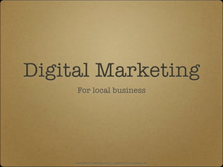 Digital Marketing
      For local business




     www.MillionMedia.com | neil@millionmedia.com
 