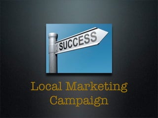 Local Marketing
   Campaign
 