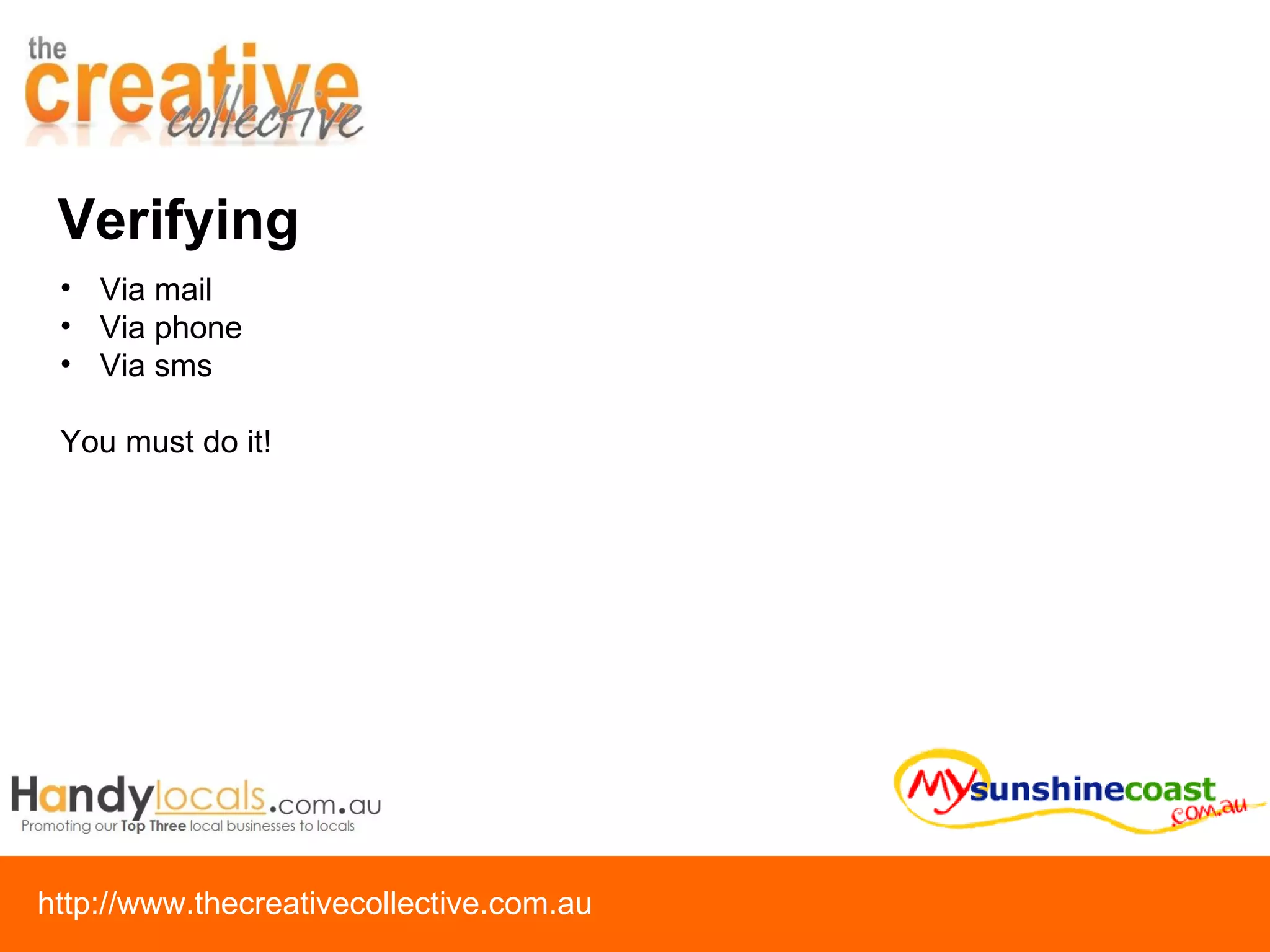 Verifying Via mail  Via phone Via sms You must do it! 