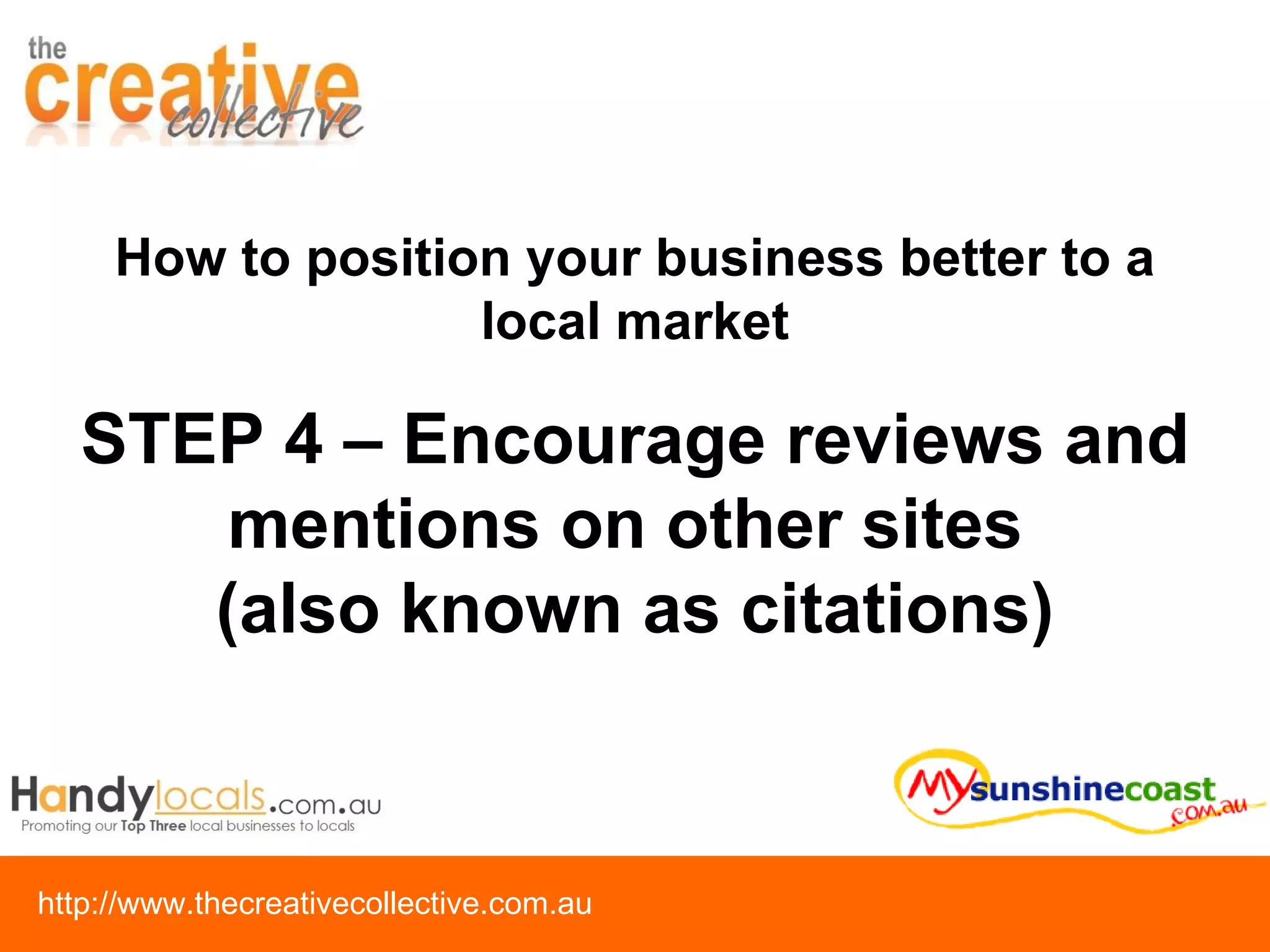 STEP 4 – Encourage reviews and mentions on other sites  (also known as citations) How to position your business better to a local market 