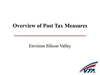 Overview of Past Tax Measures
Envision Silicon Valley
 