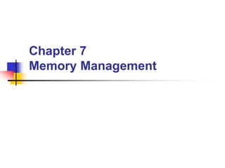 Chapter 7
Memory Management
 