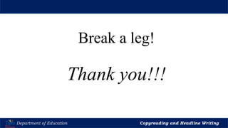 Let’s Play
Department of Education Copyreading and Headline Writing
Break a leg!
Thank you!!!
 