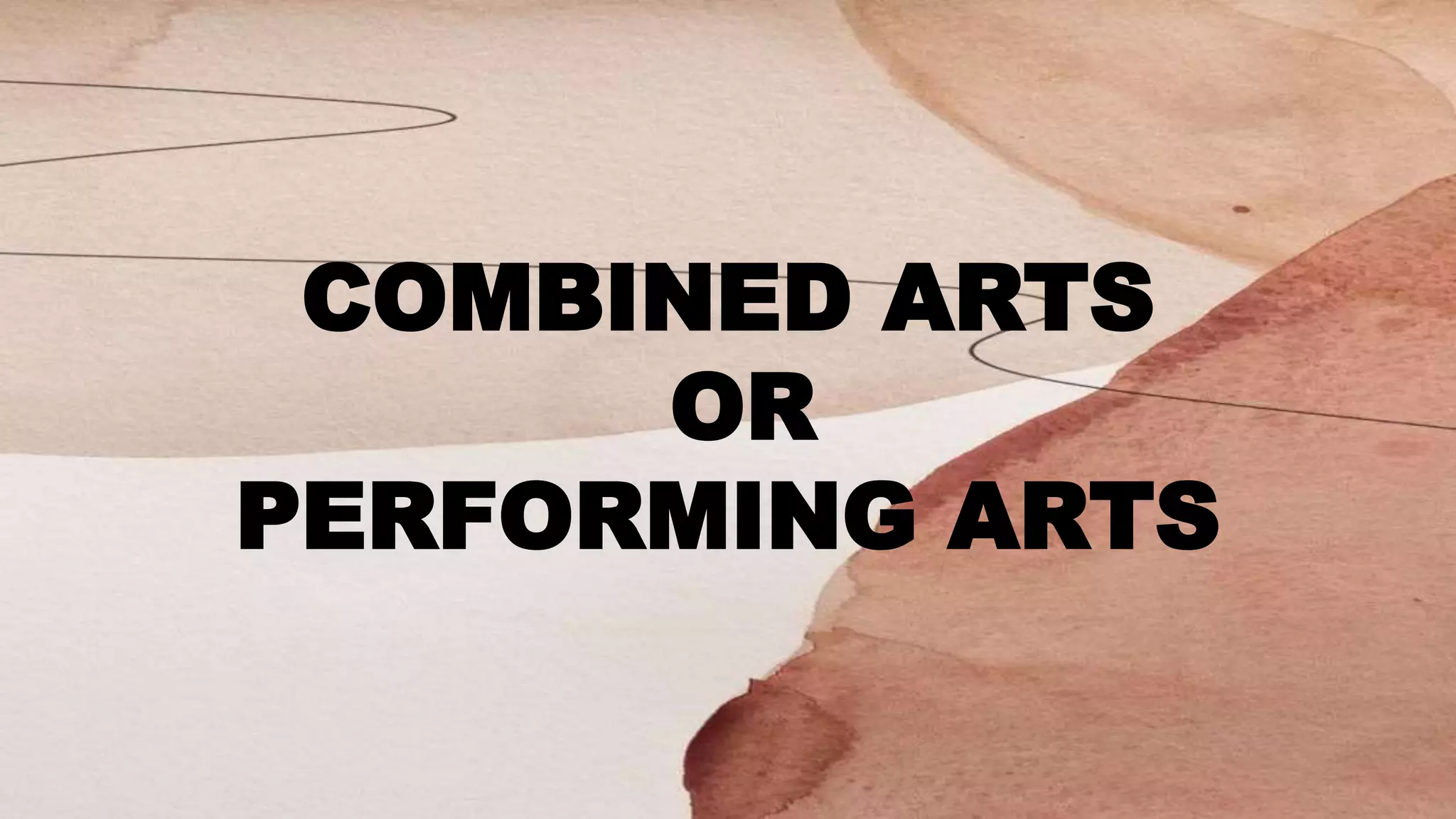 COMBINED ARTS
OR
PERFORMING ARTS