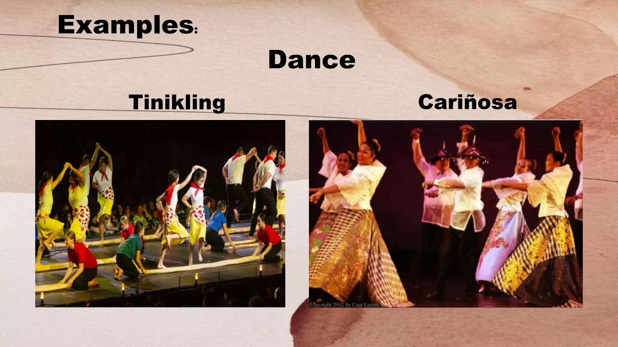 Examples:
Dance
Tinikling Cariñosa